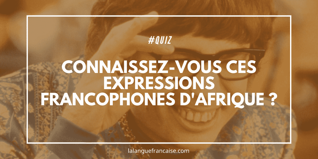 Quiz : connaissez-vous ces expressions francophones d'Afrique ?