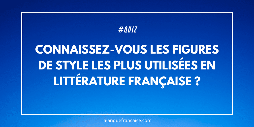 Quiz : Connaissez-vous les figures de style les plus utilisées en littérature française ?