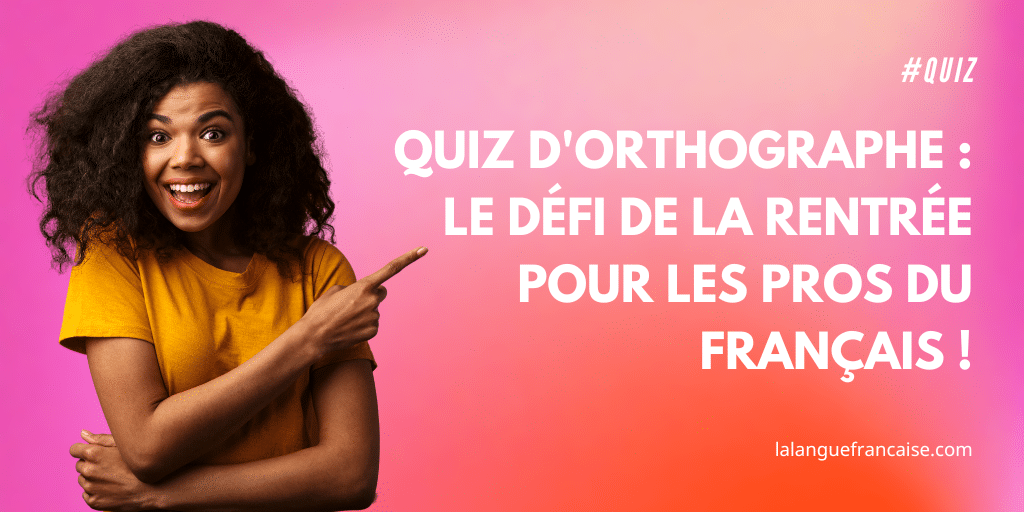 Quiz d'orthographe : Le défi de la rentrée pour les pros du français !